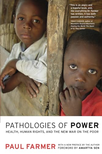 Pathologies of Power  Health, Human Rights and the New War on the Poor (California Series in Public Anthropology)