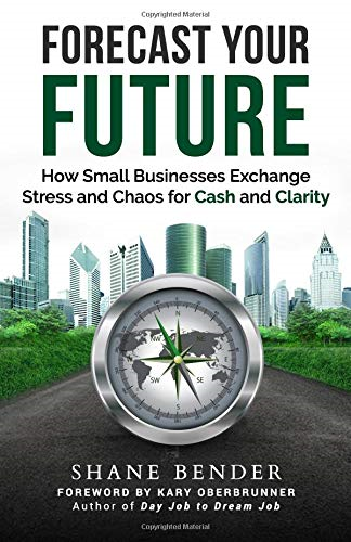 Forecast Your Future: How Small Businesses Exchange Stress and Chaos for Cash and Clarity
