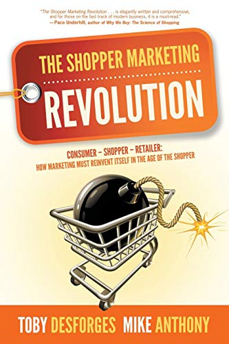 The Shopper Marketing  - Revolution: Consumer  -   - Shopper  -  Retailer: How  - Marketing Must Reinvent  - Itself in the Age of the  - Shopper