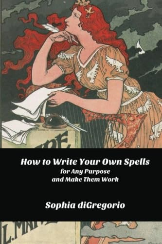 How to Write Your Own Spells for Any Purpose and Make Them Work