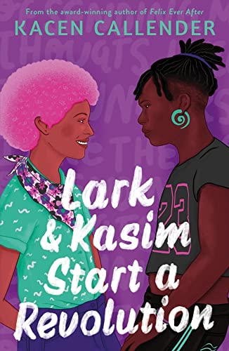 Lark & Kasim Start a Revolution: From the bestselling author of Felix Ever After