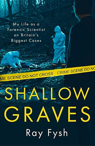 Shallow Graves: My life as a Forensic Scientist on Britain's Biggest Cases