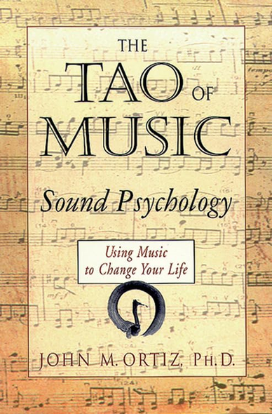 Tao of Music : Sound Psychology Using Music to Change Your Life