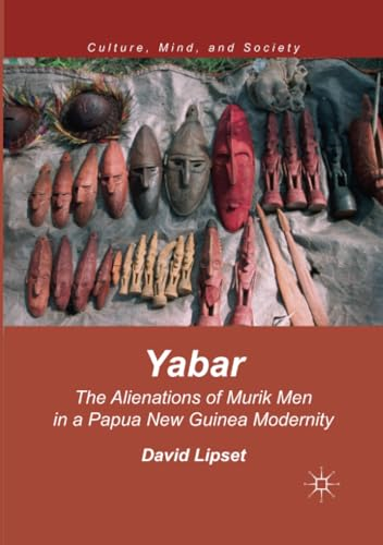 Yabar: The Alienations of  Murik Men in a Papua New  Guinea Modernity (Culture,  Mind, and Society)