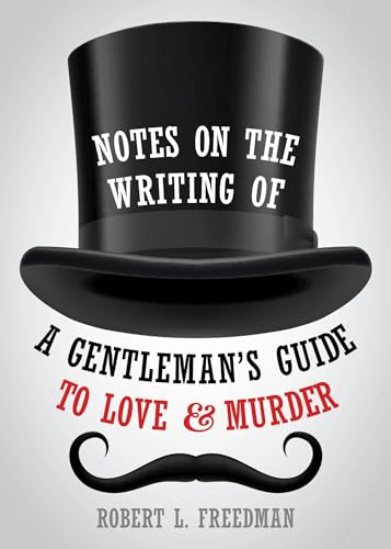Notes on the Writing of A Gentleman's Guide to Love and Murder (Applause Books)
