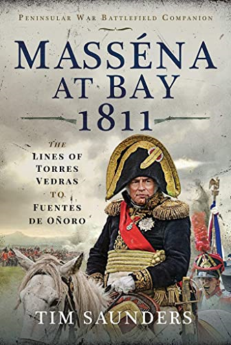 Massena at Bay 1811: The Lines of Torres Vedras to Funtes de Onoro (Peninsular War Battlefield Companion)