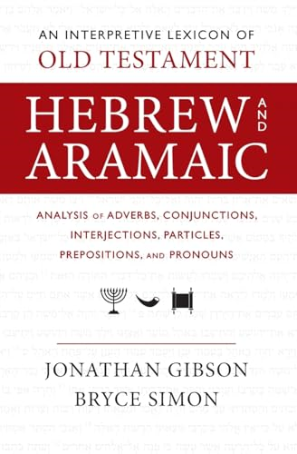 An Interpretive Lexicon of  Old Testament Hebrew and  Aramaic: Analysis of  Adverbs, Conjunctions,  Interjections, Particles,  Prepositions, and Pronouns