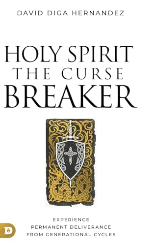 Holy Spirit: The Curse Breaker: Experience Permanent Deliverance from Generational Cycles