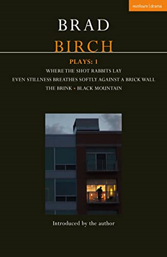 Birch Plays: 1: Where the Shot Rabbits Lay; Even Stillness Breathes Softly Against a Brick Wall; The Brink; Black Mountain (Contemporary Dramatists)