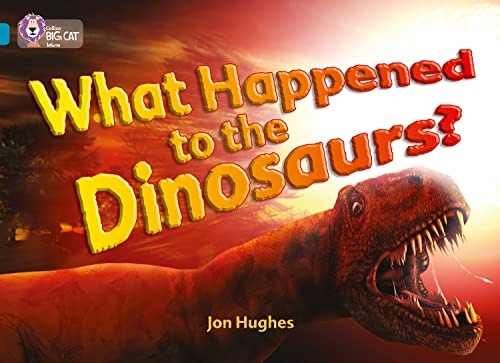 What Happened to the Dinosaurs?: Band 13/Topaz Phase 5, Bk. 10 (Collins Big Cat)