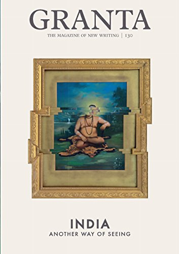 Granta 130: India: Another Way of Seeing (Magazine of New Writing)