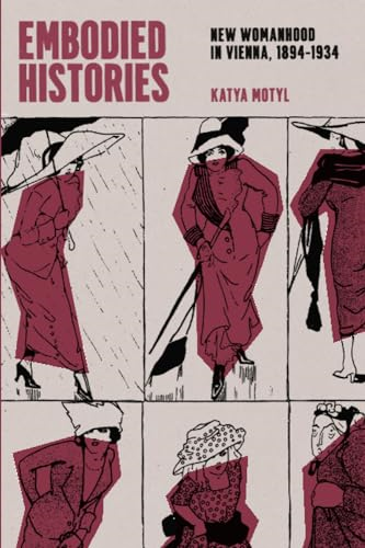 Embodied Histories: New  Womanhood in Vienna,  1894-1934