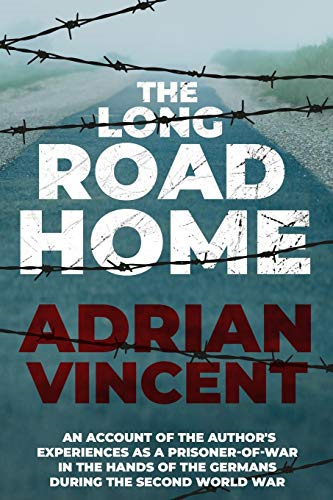 The Long Road Home: An  - account of the author's  - experiences as a  - prisoner - of - war in the  - hands of the Germans  - during the Second World  - War (Memoirs from World  - War Two)