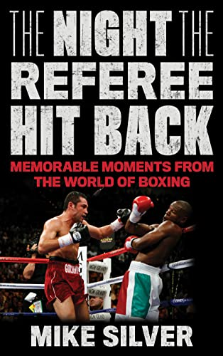 The Night the Referee Hit Back: Memorable Moments from the World of Boxing