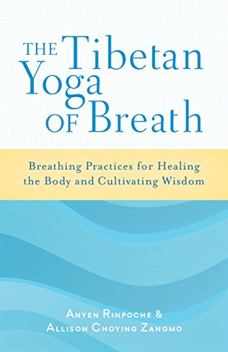 The Tibetan Yoga of Breath: Breathing Practices for Healing the Body and Cultivating Wisdom
