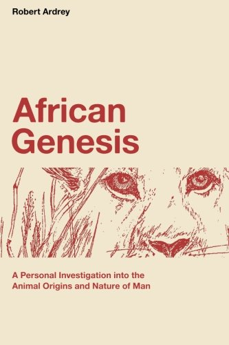 African Genesis: A Personal Investigation Into the Animal Origins and Nature of Man