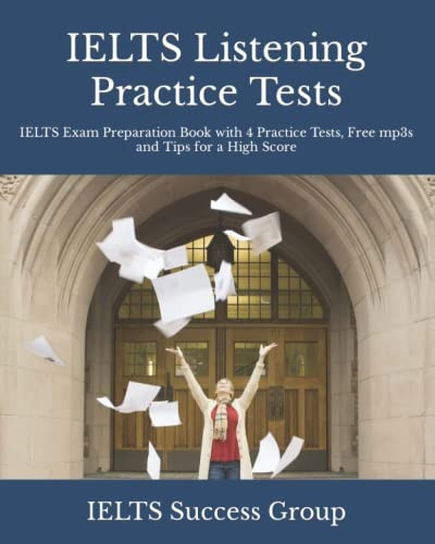 IELTS Listening Practice Tests: IELTS Exam Preparation Book with 4 Practice Tests, Free mp3s and Tips for a High Score (Ielts Top Scorers' Choice)
