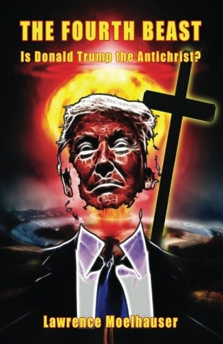 The Fourth Beast: Is Donald Trump the Antichrist?