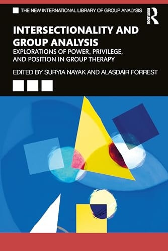 Intersectionality and Group Analysis: Explorations of Power, Privilege, and Position in Group Therapy (New International Library of Group Analysis The)