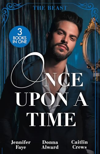 Once Upon A Time: The Beast: Beauty and Her Boss / Beauty and the Brooding Billionaire / Claimed in the Italian's Castle