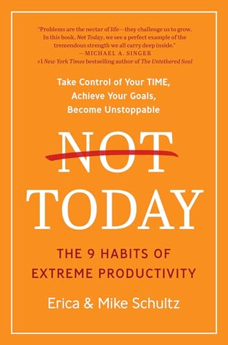 Not Today: The 9 Habits of Extreme Productivity