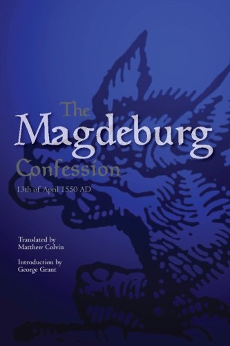 The Magdeburg Confession: 13th of April 1550 Ad