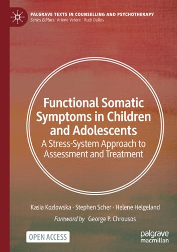 Functional Somatic Symptoms in Children and Adolescents: A Stress-System Approach to Assessment and Treatment (Palgrave Texts in Counselling and Psychotherapy)