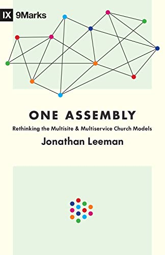 One Assembly: Rethinking the Multisite and Multiservice Church Models (9marks)