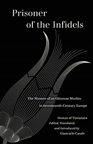 Prisoner of the Infidels:  - The Memoir of an Ottoman  - Muslim in  - Seventeenth - Century Europe  - (World Literature in  - Translation)