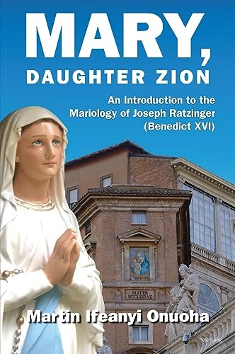 Mary, Daughter Zion: An Introduction to the Mariology of Joseph Ratzinger (Benedict XVI)