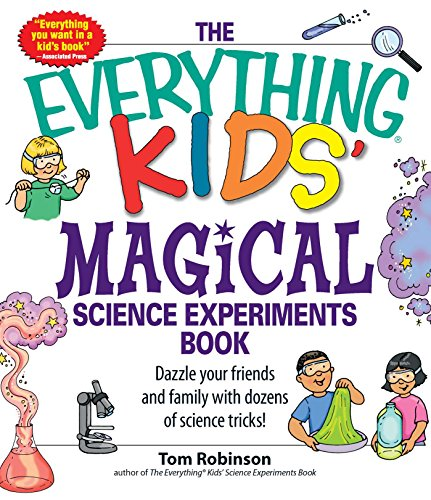 Everything Kids Magical Science Experiments Book: Dazzle Your Friends and Family by Making Magical Things Happen! (Everything Kids Series): Dazzle Your ... of Science Tricks! (Everything Kids' Books)