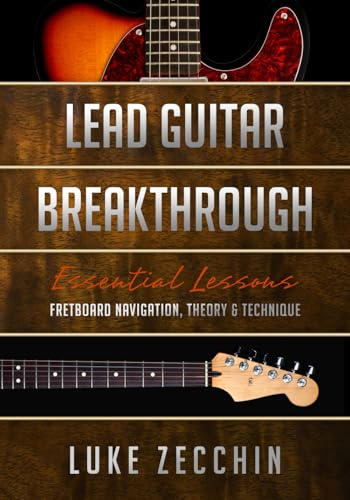Lead Guitar Breakthrough: Fretboard Navigation, Theory & Technique (Book + Online Bonus)