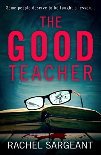The Good Teacher: A gripping thriller from the Kindle top ten bestselling author of `The Perfect Neighbours'