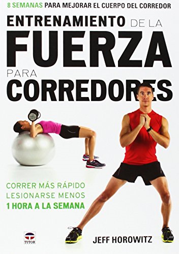 Entrenamiento de la fuerza para corredores : 8 semanas para mejorar el cuerpo del corredor