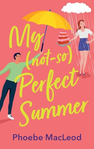 My Not So Perfect Summer: A BRAND NEW friends-to-lovers romantic comedy from TOP TEN BESTSELLER Phoebe MacLeod for Summer 2024