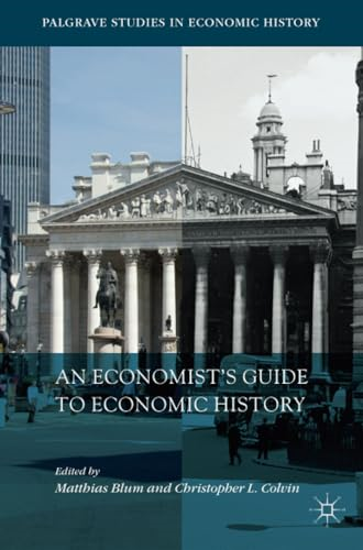An Economist's Guide to Economic History (Palgrave Studies in Economic History)