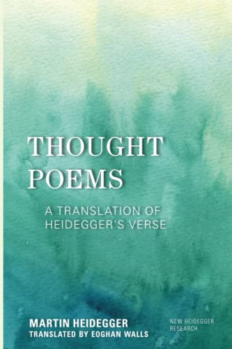 Thought Poems: A Translation of Heidegger's Verse (New Heidegger Research)