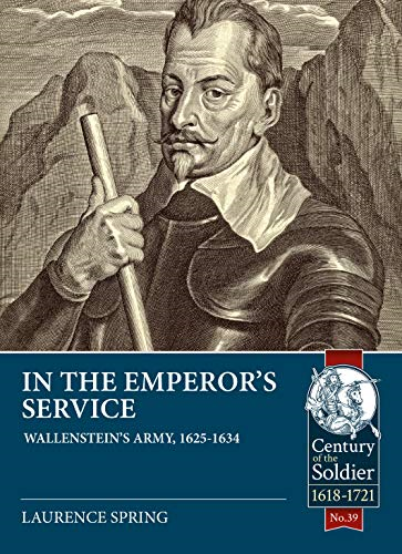 In the Emperor's Service: Wallenstein'S Army, 1625-1634 (Century of the Soldier)
