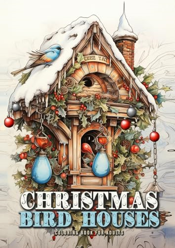 Christmas Bird Houses Coloring Book for Adults: Christmas Decoration Coloring Book for adults grayscale Bird Houses Coloring Book Christmas Grayscale Birds Coloring Book for Adults (Christmas Coloring Books)