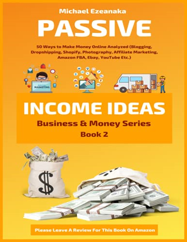 Passive Income Ideas: 50 Ways to Make Money Online Analyzed (Blogging, Dropshipping, Shopify, Photography, Affiliate Marketing, Amazon FBA, Ebay, YouTube Etc.) (Business & Money)