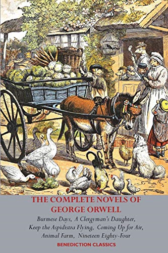 The Complete Novels of  - George Orwell: Burmese  - Days, A Clergyman's  - Daughter, Keep the  - Aspidistra Flying, Coming  - Up for Air, Animal Farm  - and Nineteen Eighty - Four
