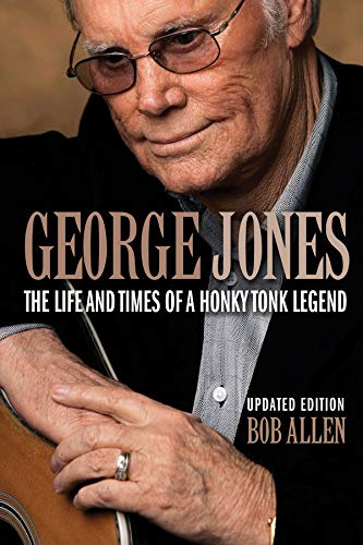 George Jones: The Life and Times of a Honky Tonk Legend: Updated Edition