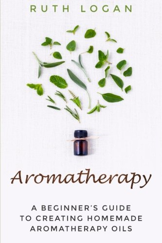 Aromatherapy: A Beginners Guide to Using Aromatherapy at Home