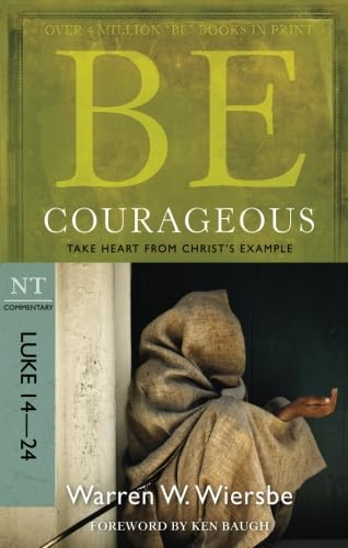 Be Courageous: Take Heart from Christ's Example, NT Commentary: Luke 14-24