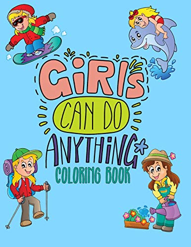 Girls Can Do Anything Coloring Book: Jumbo Coloring Book for Girls with 70+ Pages of Positive & Inspiring Drawings to Help Boost Self Esteem & Confidence (8.5
