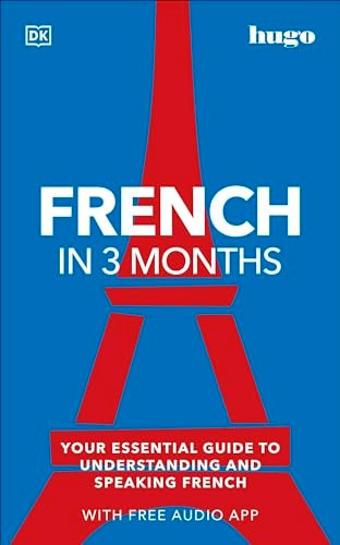 French in 3 Months with Free Audio App: Your Essential Guide to Understanding and Speaking French (Hugo in 3 Months)