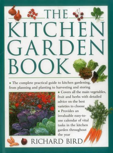 The Kitchen Garden Book: The Complete Practical Guide to Kitchen Gardening, from Planning and Planting to Harvesting...