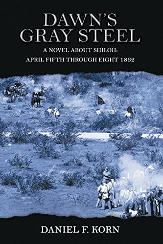 Dawn's Gray Steel: A Novel  about Shiloh April Fifth  Through Eight 1862
