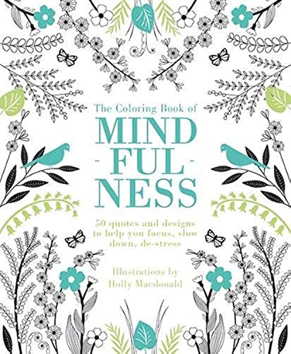 The Coloring Book of Mindfulness: 50 Quotes and Designs to Help You Focus, Slow Down, de-Stress