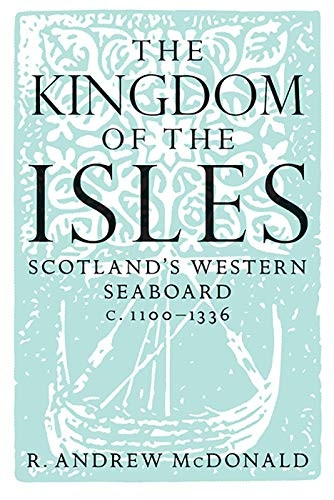 THE Kingdom of the Isles: Scotland's Western Seaboard C.1100-C.1336